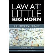 Law at Little Big Horn by Wright, Charles E.; Bakken, Gordon Morris, 9780896729124
