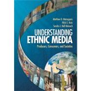 Understanding Ethnic Media : Producers, Consumers, and Societies by Matthew D. Matsaganis, 9781412959124