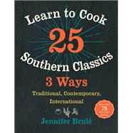 Learn to Cook 25 Southern Classics 3 Ways by Brule, Jennifer, 9781469629124