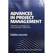 Advances in Project Management: Narrated Journeys in Uncharted Territory by Dalcher,Darren;Dalcher,Darren, 9781472429124