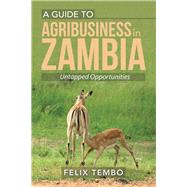 A Guide to Agribusiness in Zambia by Tembo, Felix, 9781796019124