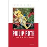 Philip Roth Fiction and Power by Hayes, Patrick, 9780199689125