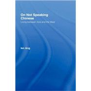 On Not Speaking Chinese: Living Between Asia and the West by Ang,Ien, 9780415259125