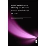 Adults' Mathematical Thinking and Emotions: A Study of Numerate Practice by Evans,Jeff, 9780750709125