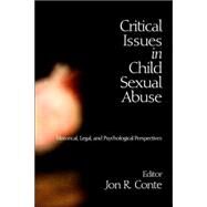 Critical Issues in Child Sexual Abuse; Historical, Legal, and Psychological Perspectives by Jon R Conte, 9780761909125