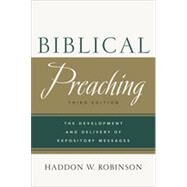Biblical Preaching: The Development and Delivery of Expository Messages by Robinson, Haddon W., 9780801049125
