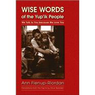 Wise Words Of The Yup'ik People by Fienup-Riordan, Ann, 9780803269125