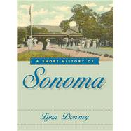 A Short History of Sonoma by Downey, Lynn, 9780874179125