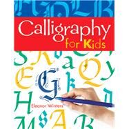 Calligraphy for Kids by Winters, Eleanor, 9781402739125