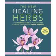 The New Healing Herbs The Essential Guide to More Than 130 of Nature's Most Potent Herbal Remedies by Castleman, Michael, 9781623369125