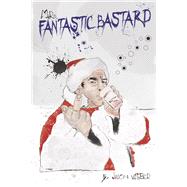 Mr. Fantastic Bastard by Webber, Jason, 9798350939125