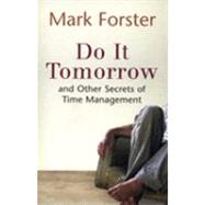 Do It Tomorrow and Other Secrets of Time Management by Forster, Mark, 9780340909126