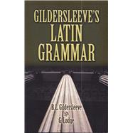 Gildersleeve's Latin Grammar by Gildersleeve, B. L.; Lodge, G., 9780486469126