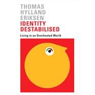 Identity Destabilised by Eriksen, Thomas Hylland; Schober, Elisabeth, 9780745399126