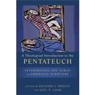 A Theological Introduction to the Pentateuch: Interpreting the Torah As Christian Scripture by Briggs, Richard; Lohr, Joel N., 9780801039126