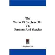 The Works of Stephen Olin: Sermons and Sketches by Olin, Stephen, 9781430449126