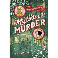 Mistletoe and Murder by Stevens, Robin, 9781481489126