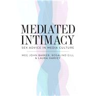 Mediated Intimacy Sex Advice in Media Culture by Barker, Meg-John; Gill, Rosalind; Harvey, Laura, 9781509509126