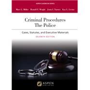 Criminal Procedures: The Police: Cases, Statutes, and Executive Materials by Miller, Marc L. ; Wright, Ronald F.; Turner, Jenia I. ;  Levine, Kay L., 9781543859126