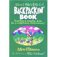 Allen & Mike's Really Cool Backpackin' Book: Traveling & Camping Skills for a Wilderness Environment by O'Bannon, Allen; Clelland, Mike (Illustrator), 9781560449126