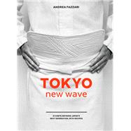 Tokyo New Wave 31 Chefs Defining Japan's Next Generation, with Recipes [A Cookbook] by Fazzari, Andrea, 9780399579127
