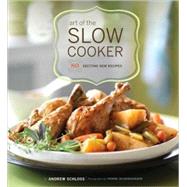 Art of the Slow Cooker 80 Exciting New Recipes by Schloss, Andrew; Duivenvoorden, Yvonne, 9780811859127