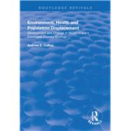 Environment, Health and Population Displacement: Development and Change in Mozambique's Diarrhoeal Disease Ecology by Collins,Andrew E., 9781138319127