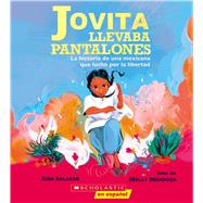 Jovita llevaba pantalones: La historia de una mexicana que luch por la libertad (Jovita Wore Pants) by Salazar, Aida; Mendoza, Molly, 9781338849127