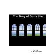 The Story of Germ Life by Conn, Herbert William, 9781434639127