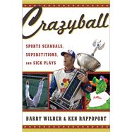 Crazyball Sports Scandals, Superstitions, and Sick Plays by Wilner, Barry; Rappoport, Ken, 9781589799127