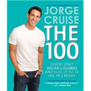 The 100: Count Only Sugar Calories and Lose Up to 18 Lbs. in 2 Weeks by Cruise, Jorge, 9780062249128