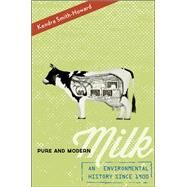 Pure and Modern Milk An Environmental History since 1900 by Smith-Howard, Kendra, 9780199899128