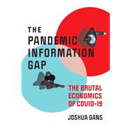 The Pandemic Information Gap The Brutal Economics of COVID-19 by Gans, Joshua, 9780262539128