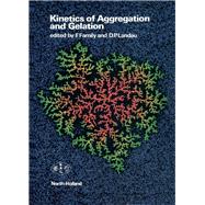 Kinetics of Aggregation and Gelation : Proceedings of the International Topical Conference, University of Georgia,Athens, GA, U. S. A., 2-4 April, 1984 by Family, Fereydoon; Landau, David P., 9780444869128