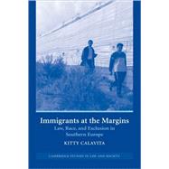 Immigrants at the Margins: Law, Race, and Exclusion in Southern Europe by Kitty Calavita, 9780521609128