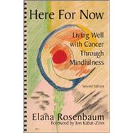 Here For Now Living Well With Cancer Through Mindfulness by Rosenbaum MS LICSW., Elana; Kabat-Zinn, Jon, 9780972919128