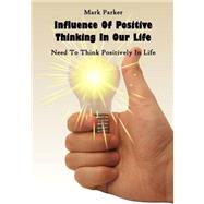 Influence of Positive Thinking in Our Life by Parker, Mark, 9781505699128