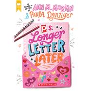 P.S. Longer Letter Later by Danziger, Paula; Martin, Ann M., 9781546119128