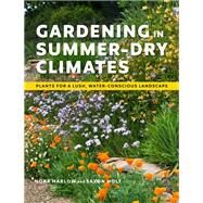 Gardening in Summer-Dry Climates Plants for a Lush, Water-Conscious Landscape by Harlow, Nora; Holt, Saxon, 9781604699128