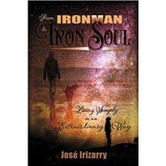 From IRONMAN to IRON SOUL Living Simply in an Extraordinary Way by Irizarry, Jose, 9781685649128