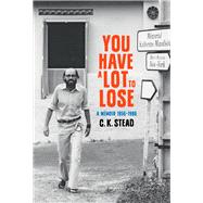 You have a Lot to Lose A Memoir, 19561986 by Stead, C. K., 9781869409128