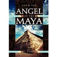Angel of The Maya by Lee, Ruth, 9781934509128