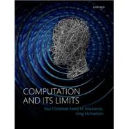 Computation and its Limits by Cockshott, Paul; Mackenzie, Lewis M.; Michaelson, Gregory, 9780198729129