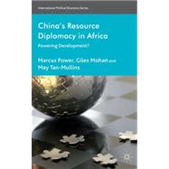China's Resource Diplomacy in Africa Powering Development? by Power, Marcus; Mohan, Giles; Tan-Mullins, May, 9780230229129