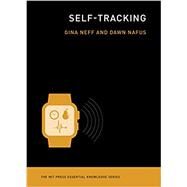 Self-tracking by Neff, Gina; Nafus, Dawn, 9780262529129