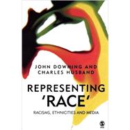 Representing Race : Racisms, Ethnicity and the Media by John D H Downing, 9780761969129