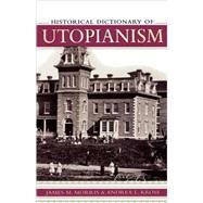 Historical Dictionary of Utopianism by Morris, James M.; Kross, Andrea L., 9780810849129