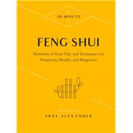 10-Minute Feng Shui Hundreds of Easy Tips and Techniques for Prosperity, Health, and Happiness by Alexander, Skye, 9781592339129