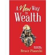 A New Way to Wealth The Power of Doing More With Less by Piasecki, Bruce, 9781667819129