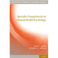 Specialty Competencies in Clinical Health Psychology by Larkin, Kevin T.; Klonoff, Elizabeth A., 9780199779130